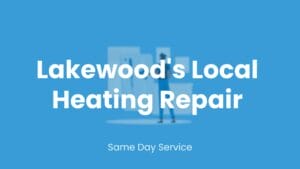 Lakewood's premier local heating repair service.