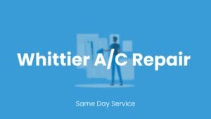 Whittier local AC repair providing same day service.